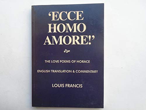 Beispielbild fr Ecce Homo Amore!: The Love Poems of Horace zum Verkauf von Daedalus Books