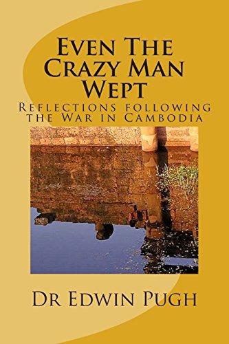 Imagen de archivo de Even The Crazy Man Wept: Reflections following the War in Cambodia a la venta por GF Books, Inc.