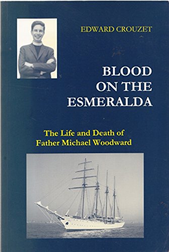 Beispielbild fr Blood on the "Esmeralda": The Life and Death of Father Michael Woodward zum Verkauf von WorldofBooks
