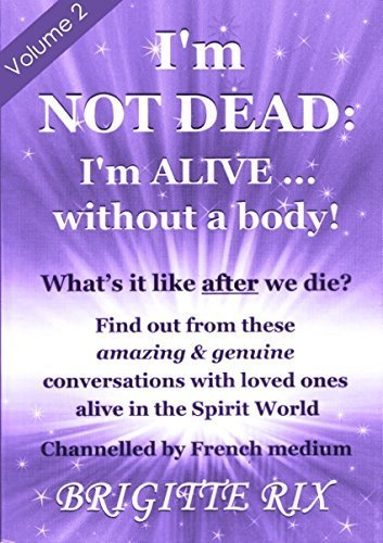 Imagen de archivo de IM NOT DEAD IM ALIVE WITHOUT A BODY V2: Volume 2 (I'm Not Dead: I'm Alive.Without a Body!: What's it Like After We Die?) a la venta por WorldofBooks