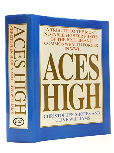 Aces High Vol. 1 : A Tribute to the Most Notable Fighter Pilots of the British and Commonwealth F...