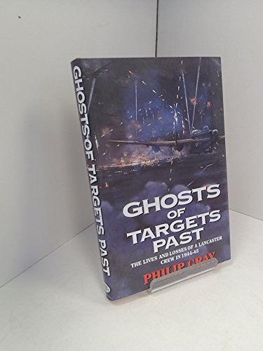 Beispielbild fr Ghosts of Targets Past: The Lives and Losses of a Lancaster Crew in 1944-45 zum Verkauf von WorldofBooks