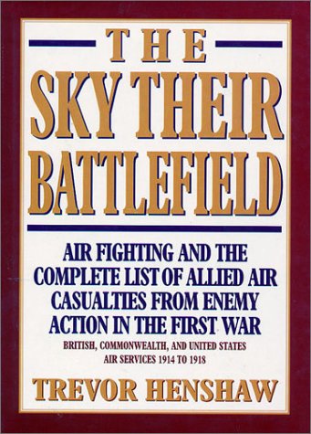 The Sky Their Battlefield: Air Fighting and the Complete List of Allied Air Casualties from Enemy...