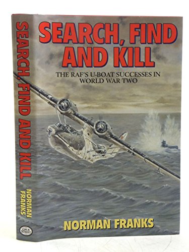 SEARCH, FIND AND KILL: The RAF's U-boat successes in World War Two (9781898697350) by Franks, Norman