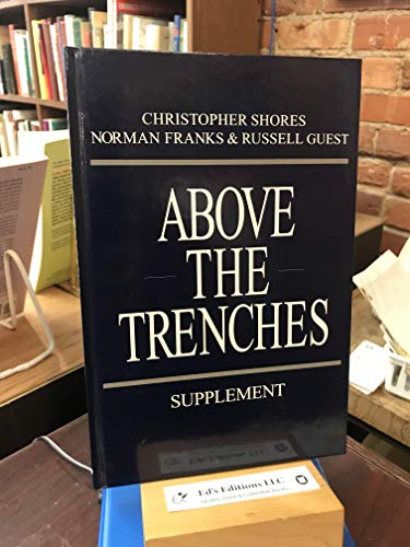 ABOVE THE TRENCHES SUPPLEMENT: A Complete Record of the Fighter Aces and Units of the British Empire Air Forces 1915 - 1920 - Supplement (9781898697398) by Franks, Norman; Guest, Russell; Shores, Christopher