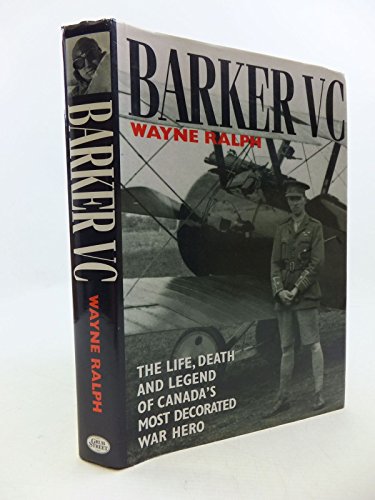 Imagen de archivo de BARKER VC, The Life, Death and Legend of Canada's Most Decorated War Hero a la venta por Irish Booksellers