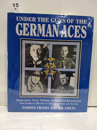 Imagen de archivo de Under the Guns of German Aces: The Complete Record of Their Victories and Victims a la venta por Lowry's Books