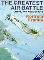 Beispielbild fr The Greatest Air Battle: Dieppe, 19th August, 1942 (Aviation Classics) zum Verkauf von WorldofBooks