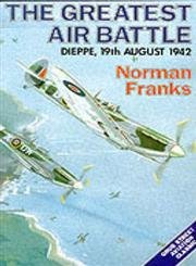 Stock image for The Greatest Air Battle: Dieppe, 19th August, 1942 (Aviation Classics) for sale by WorldofBooks