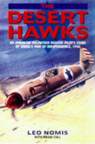 Stock image for The Desert Hawks: American Volunteer Fighter Pilot's Story of the Israeli War of Independence for sale by WorldofBooks