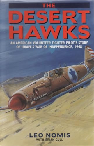 Desert Hawks: An American Volunteer Fighter Pilot's Story of Israel's War of Independence, 1948 (9781898697824) by Cull, Brian; Nomis, Leo