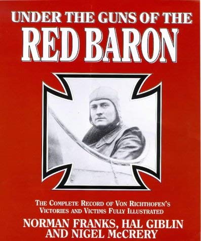 Imagen de archivo de UNDER GUNS OF THE RED BARON: Complete Record of Von Richthofen's Victories and Victims a la venta por HPB-Red