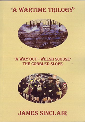 A Wartime Trilogy: " A Wayout " " Welsh Scouse " " The Cobbled Slope " (9781898722694) by James Sinclair