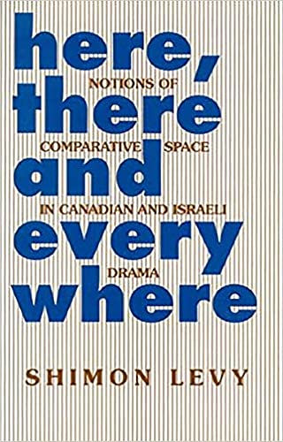 Stock image for Here, There and Everywhere: Notions of Comparative Space in Canadian and Israeli Drama for sale by Hay-on-Wye Booksellers