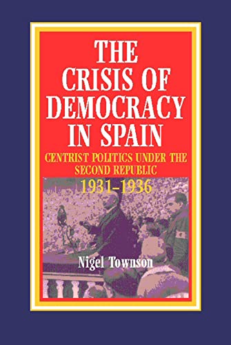 9781898723196: The Crisis of Democracy in Spain: Centrist Politics Under the Second Republic 1931-1936 (Liverpool Studies in Spanish History)