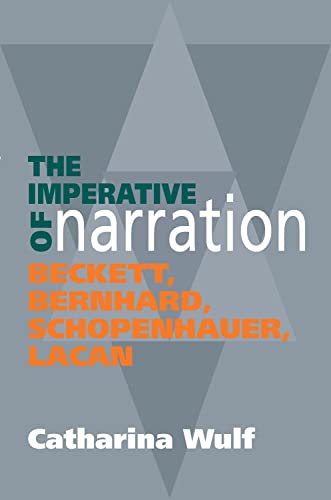 The Imperative of Narration: Beckett Bernard Schopenhauer Lacan