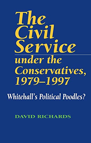 Beispielbild fr The Civil Service Under the Conservatives, 1979-97: Whitehall's Political Poodles? zum Verkauf von Anybook.com