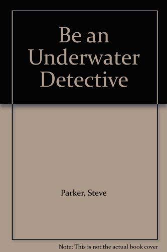 Be an Underwater Detective (9781898784166) by Parker, Steve; Anstey, David
