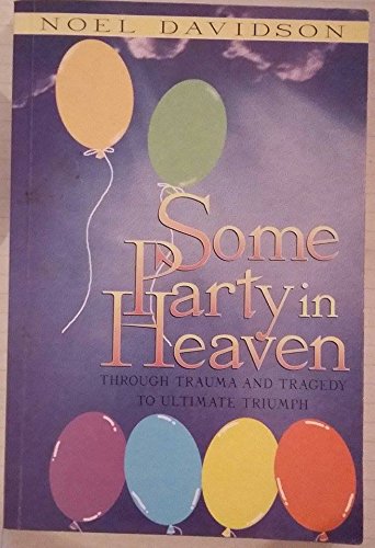 Beispielbild fr Some Party in Heaven: Through Trauma and Tragedy to Ultimate Triumph zum Verkauf von WorldofBooks