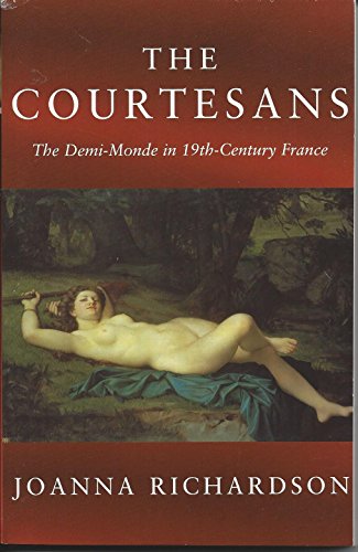 Beispielbild fr The Courtesans: The Demi-Monde in 19th-Century France zum Verkauf von Persephone's Books