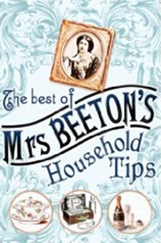 Imagen de archivo de The Best of Mrs Beeton's Household Tips a la venta por AwesomeBooks