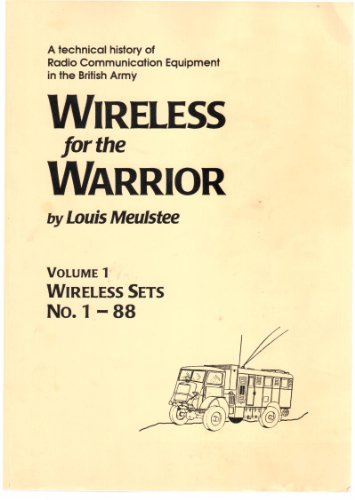 Wireless for the Warrior: A Technical History of Radio Communication Equipment in the British Arm...