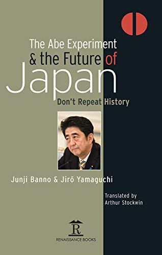 Imagen de archivo de The Abe Experiment and the Future of Japan: Don't Repeat History (Renaissance Books Asia Pacific) a la venta por Corner of a Foreign Field