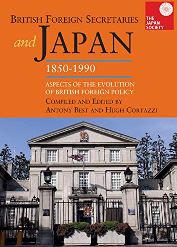 Stock image for British Foreign Secretaries and Japan, 1850-1990: Aspects of the Evolution of British Foreign Policy for sale by Joseph Burridge Books
