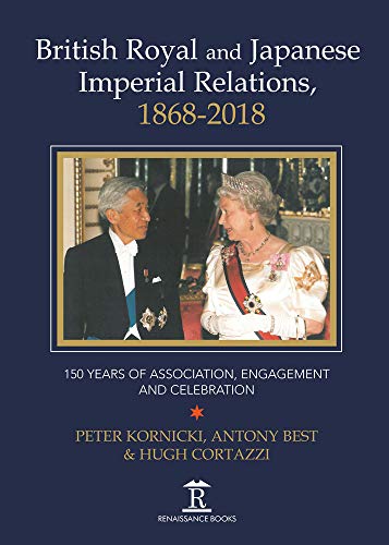 9781898823865: British Royal and Japanese Imperial Relations, 1868-2018: 150 Years of Association, Engagement and Celebration