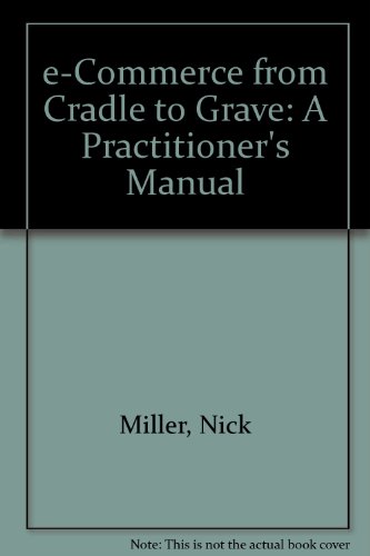 E-commerce from Cradle to Grave: A Practitioner's Manual (9781898830443) by Nick Miller