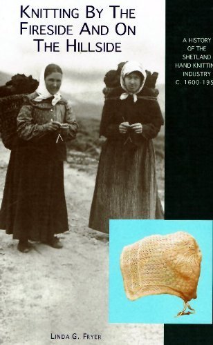 9781898852018: Knitting by the Fireside and on the Hillside: History of the Shetland Hand Knitting Industry c.1600-1900