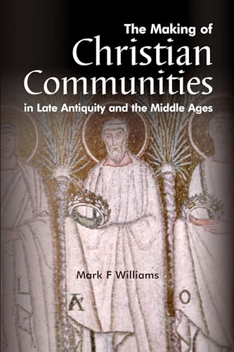 Stock image for The Making Of Christian Communities in Late Antiquity and the Middle Ages (Wimbledon Publishing Classics) for sale by Foggy Mountain Books