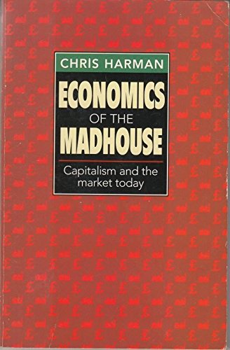 Beispielbild fr Economics of the Madhouse: Capitalism and the Market Today zum Verkauf von WorldofBooks