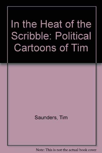 Imagen de archivo de In the Heat of the Scribble: Political Cartoons of Tim a la venta por WorldofBooks
