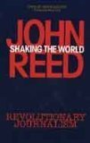 Shaking the World: John Reed's Revolutionary Journalism