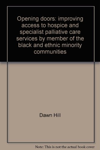 Stock image for Opening doors: improving access to hospice and specialist palliative care services by member of the black and ethnic minority communities for sale by Phatpocket Limited