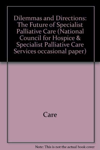 Imagen de archivo de Dilemmas and Directions: The Future of Specialist Palliative Care A Discussion Paper a la venta por Phatpocket Limited