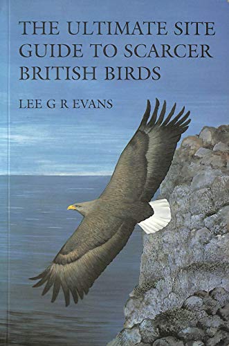 THE ULTIMATE SITE GUIDE TO SCARCER BRITISH BIRDS (SIGNED)