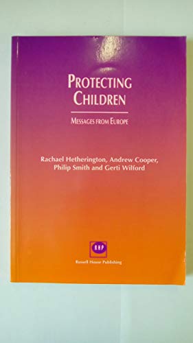 Protecting children: Messages from Europe (9781898924111) by Hetherington, Rachael; Cooper; Smith, Philip; Wilford, Gerti