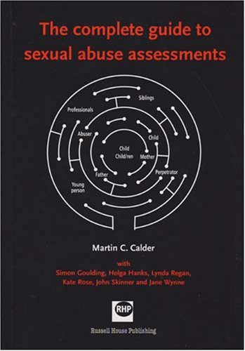 Complete guide to sexual abuse assessments (9781898924760) by Calder, Martin; Goulding, Simon; Hanks, Helga; Regan, Lynda; Ross, Kate; Skinner, John; Wynne, Jane