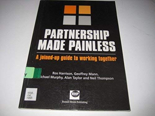 Partnership made painless: A joined-up guide to working together (9781898924883) by Harrison, Ros; Mann, Geoffrey; Murphy, Michael; Taylor, Alan; Thomspon, Neil