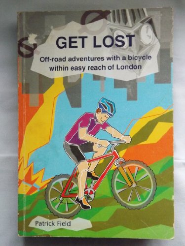 Stock image for Get Lost: Off Road Adventures with a Bicycle within Easy Reach of London for sale by WorldofBooks