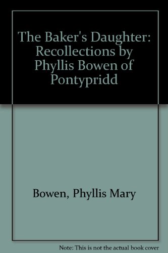 9781898937548: The Baker's Daughter: Recollections by Phyllis Bowen of Pontypridd
