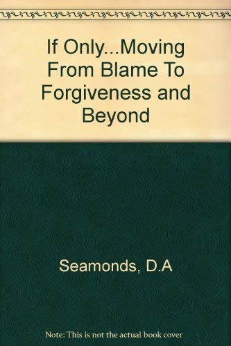 Stock image for If Only.Moving From Blame To Forgiveness and Beyond for sale by WorldofBooks