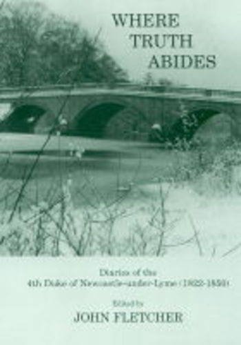 9781898941576: Where Truth Abides: Diaries of the 4th Duke of Newcastle-under-Lyme 1822-1850