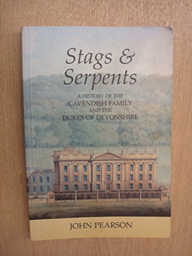 Stock image for Stags and Serpents: A History of the Cavendish Family and the Dukes of Devonshire for sale by WorldofBooks