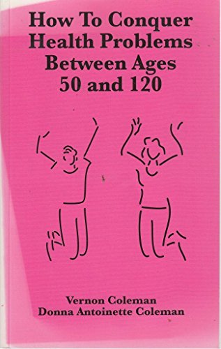 9781898947158: How to Conquer Health Problems Between Ages 50 and 120: The Beginners Guide to an Active and Joyful Later Life