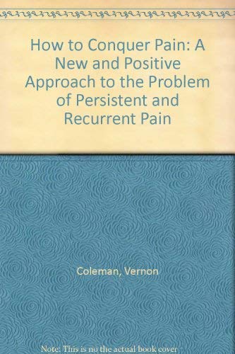 Imagen de archivo de How to Conquer Pain: A New and Positive Approach to the Problem of Persistent and Recurrent Pain a la venta por WorldofBooks