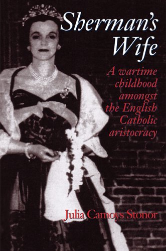 SHERMAN'S WIFE: A WARTIME CHILDHOOD AMONGST THE ENGLISH CATHOLIC ARISTOCRACY. (SIGNED)