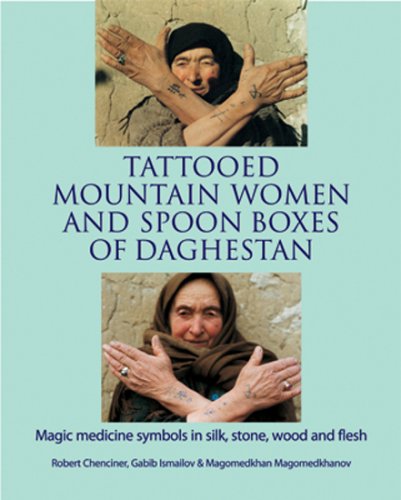 9781898948810: Tattooed Mountain Women and Spoonboxes of Daghestan: Magic Medicine Symbols in Silk, Stone, Wood and Flesh